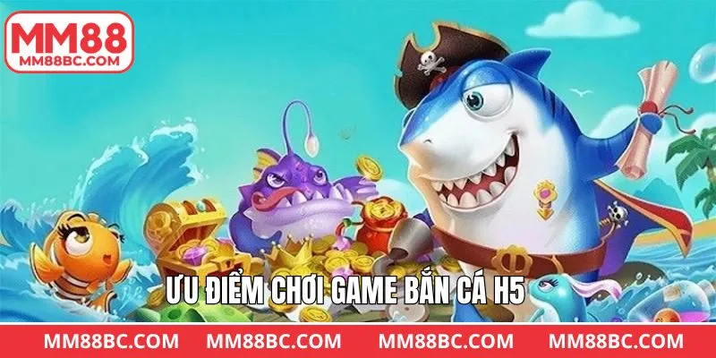 Ưu điểm hấp dẫn khi tham gia tựa game bắn cá H5 Ưu điểm hấp dẫn khi tham gia tựa game bắn cá H5